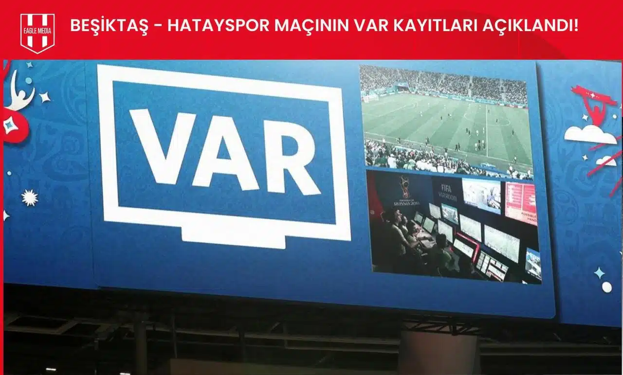 Beşiktaş-Hatayspor maçının VAR kayıtları açıklandı!