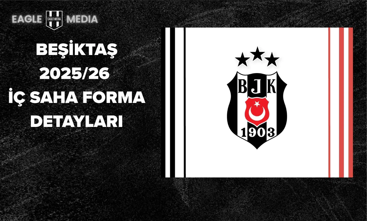 Beşiktaş 2025/26 İç Saha ve Deplasman Forma Detayları