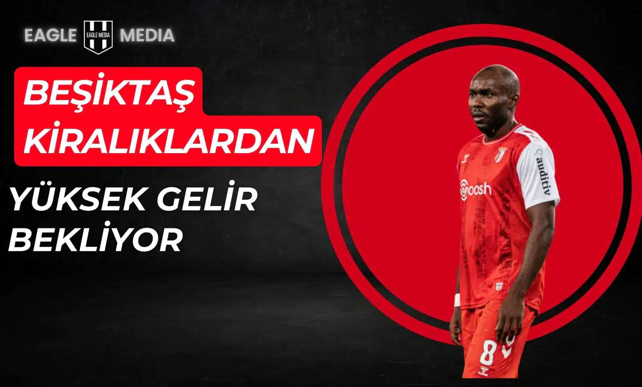 Beşiktaş Kiralıklardan Yüksek Gelir Bekliyor!