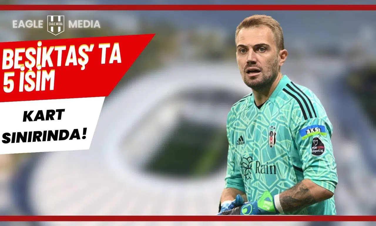 Beşiktaş'ta 5 İsim Derbi Öncesi Kart Sınırında!