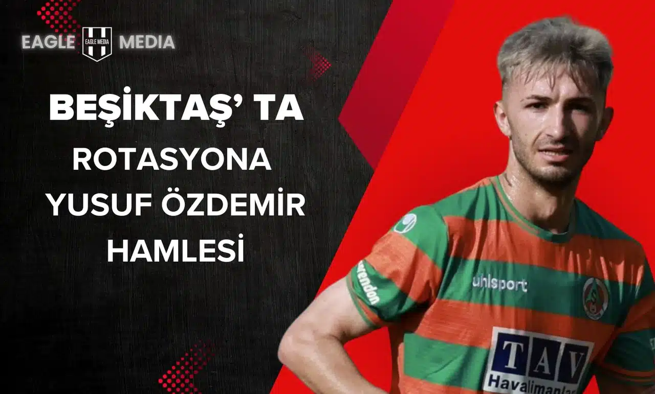 Beşiktaş'ta Rotasyon Hamlesi: Yusuf Özdemir Gündemde!
