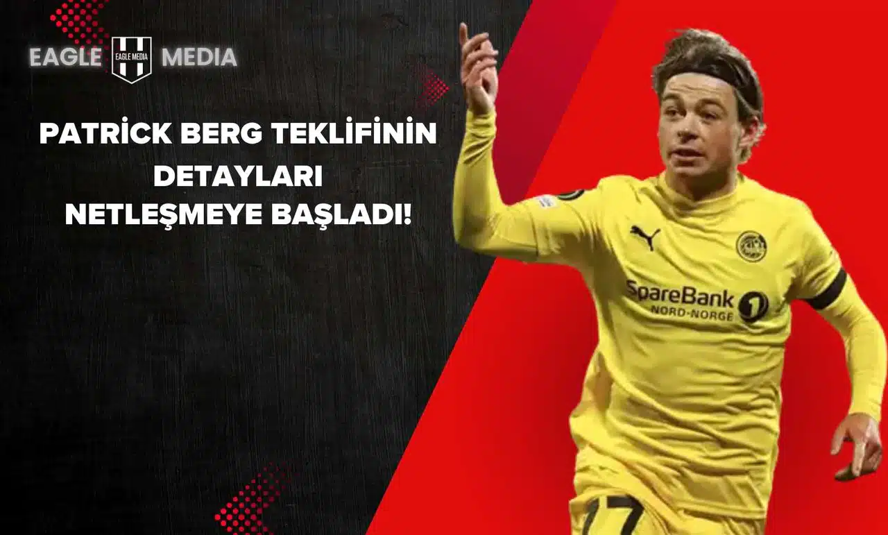 Patrick Berg Teklifinin Detayları Netleşmeye Başladı!