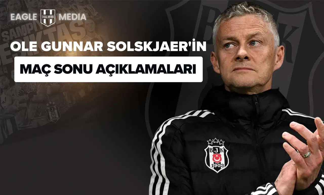 Ole Gunnar Solskjaer'in Maç Sonu Açıklamaları
