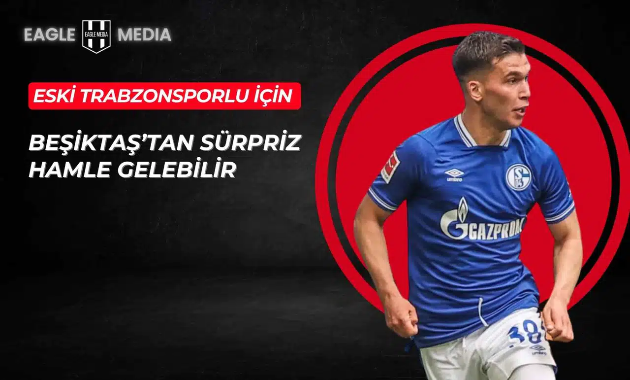 Eski Trabzonsporlu İçin Beşiktaş’tan Sürpriz Hamle Gelebilir