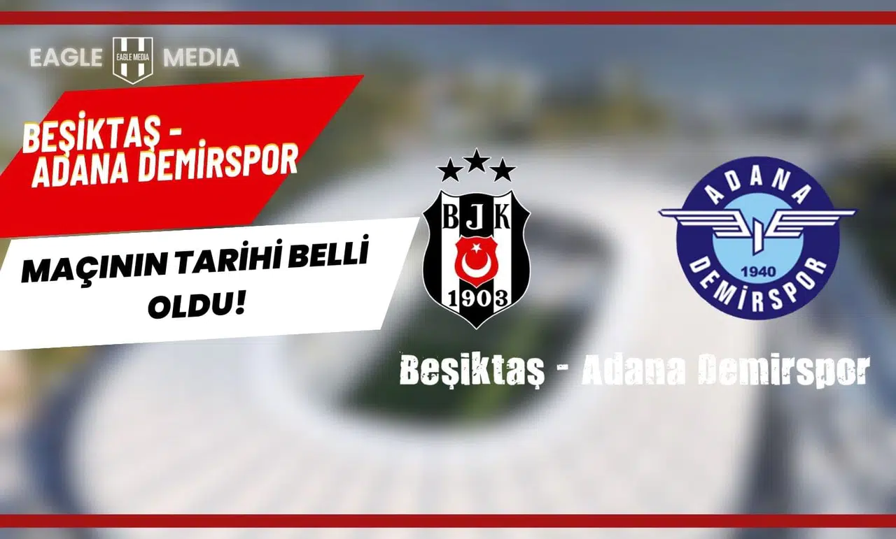 Beşiktaş-Adana Demirspor maçının tarihi belli oldu!