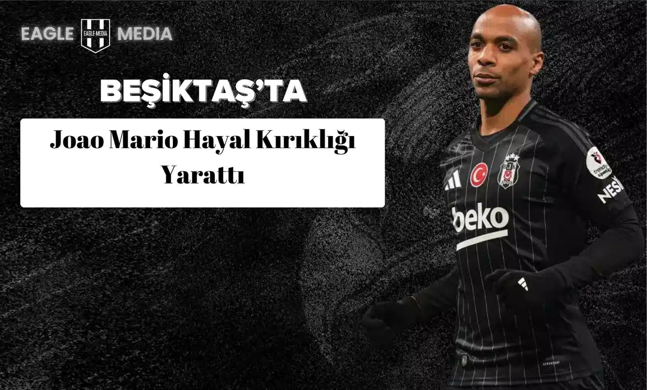 Beşiktaş’ta Joao Mario Hayal Kırıklığı Yarattı