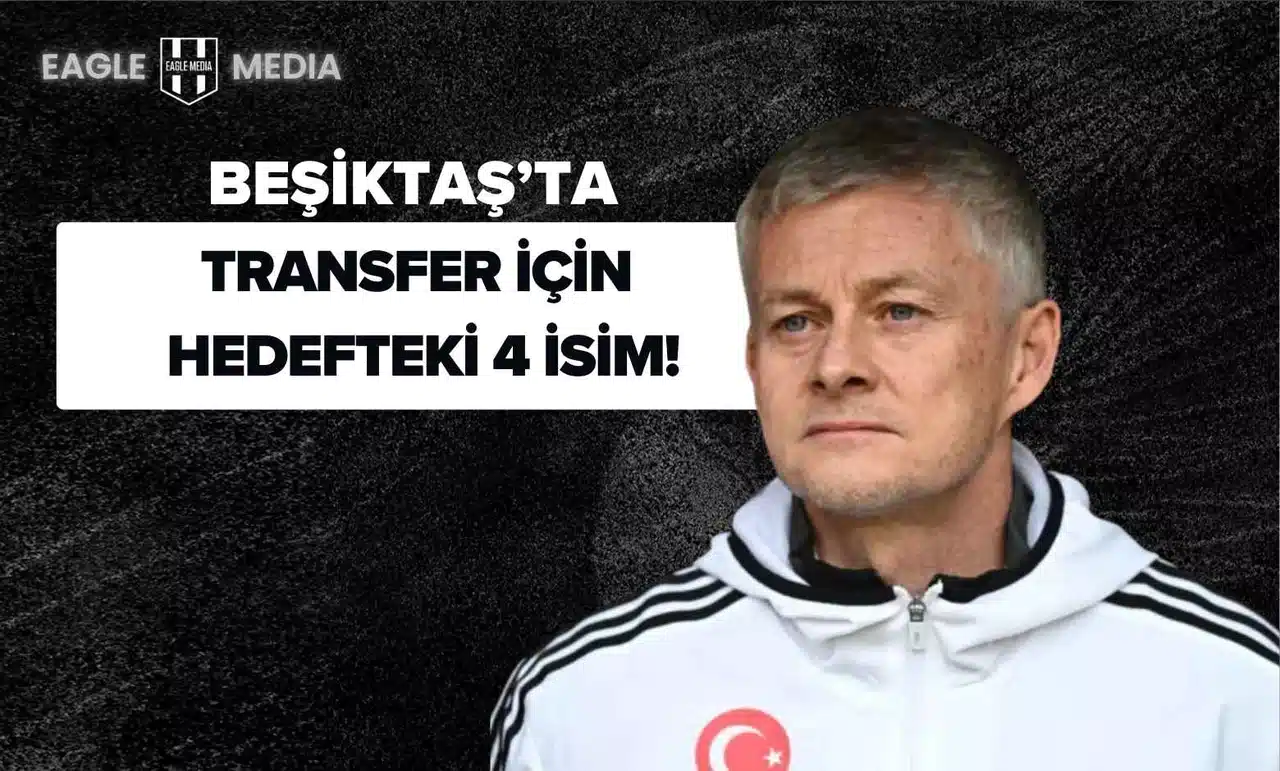 Beşiktaş'ta İlaç Transfer: Hedefteki 4 İsim!