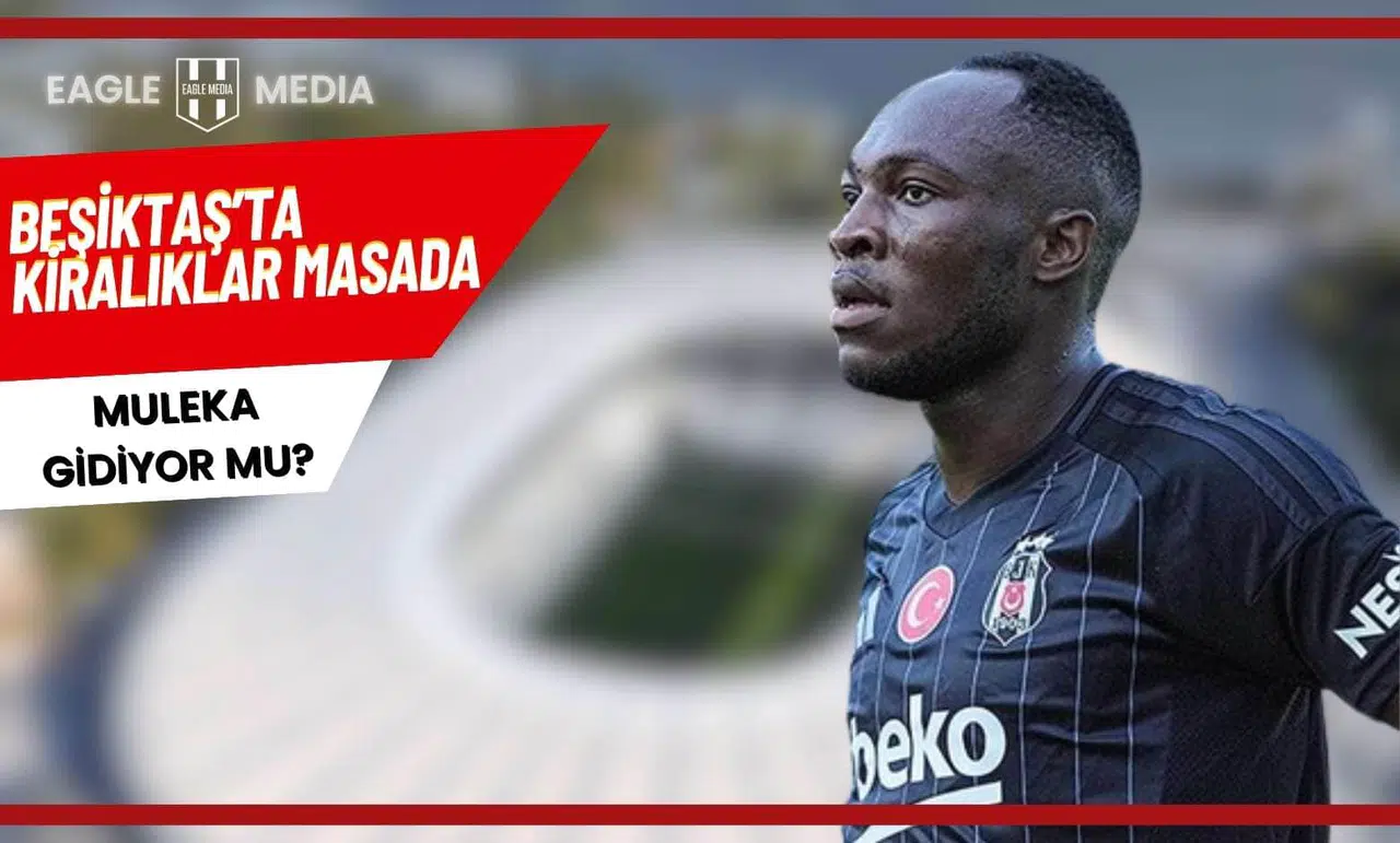 Beşiktaş’ta Kiralıklar Masada: Muleka Gidiyor mu?
