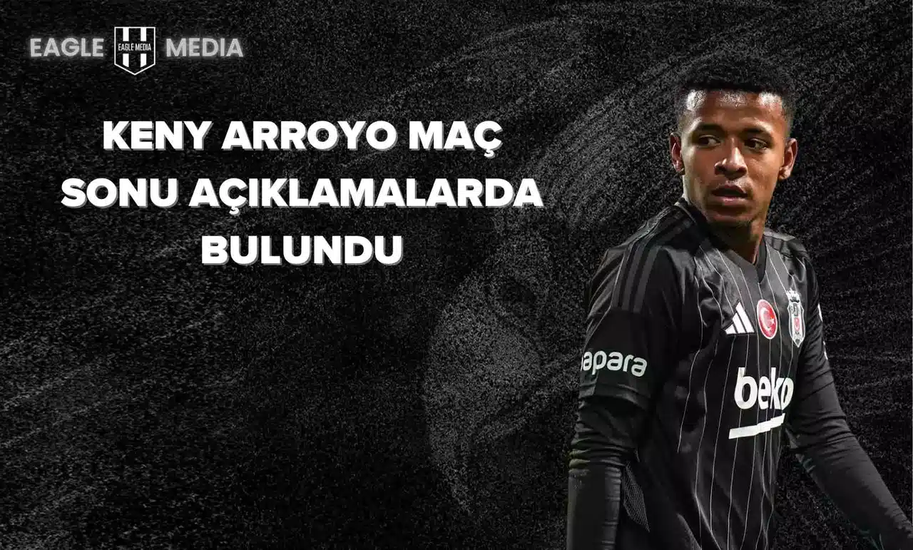 Keny Aroyyo Maç Sonu Açıklamalarda Bulundu