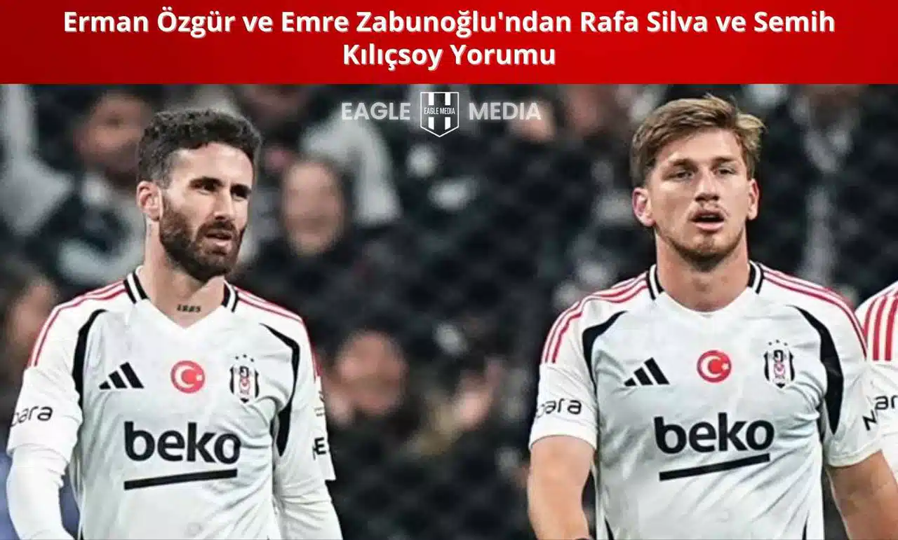 Erman Özgür ve Emre Zabunoğlu'ndan Rafa Silva ve Semih Kılıçsoy Yorumu