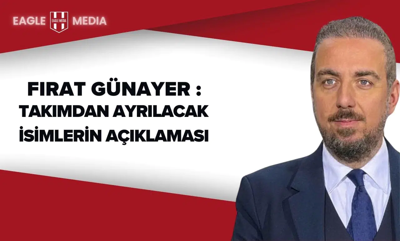Fırat Günayer: "Takımdan ayrılacak isimler netleşecek."