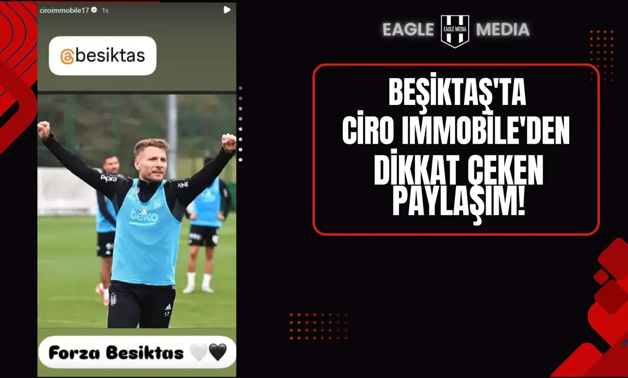Beşiktaş'ta Ciro Immobile'den Dikkat Çeken Paylaşım!