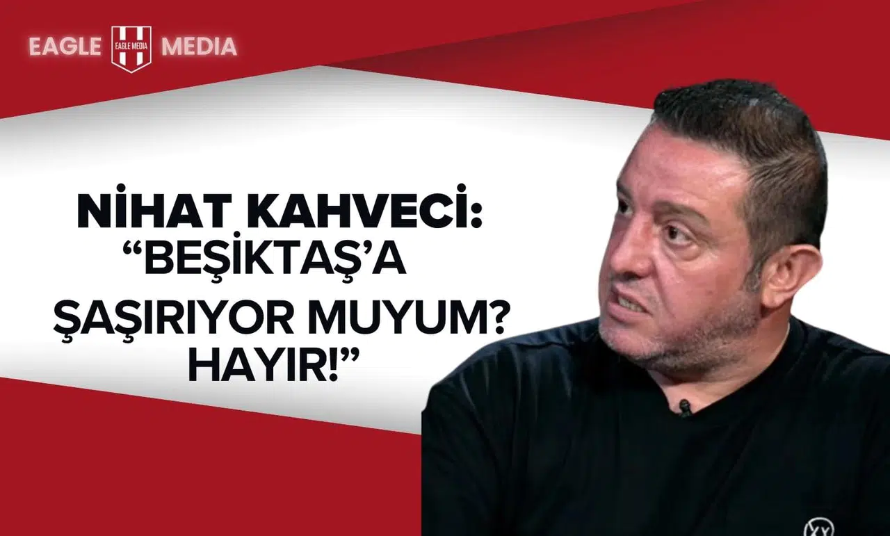 Nihat Kahveci: “Beşiktaş’a Şaşırıyor muyum? Hayır!”