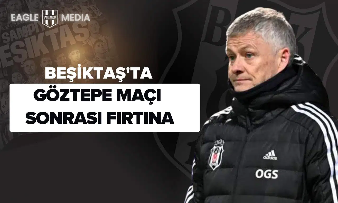 Beşiktaş'ta Göztepe Maçı Sonrası Fırtına