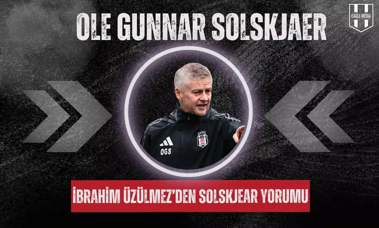 İbrahim Üzülmez’den Solskjear yorumu:
