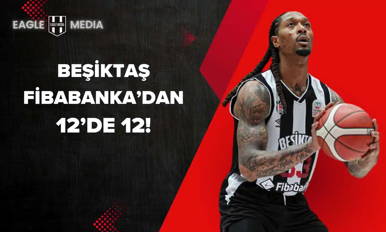 Beşiktaş Fibabanka’dan 12’de 12!