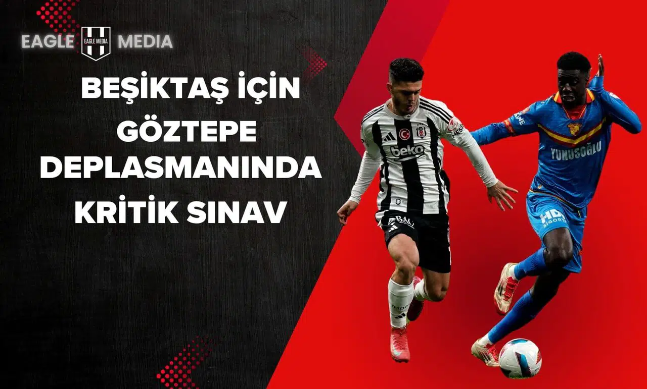 Beşiktaş İçin Göztepe Deplasmanında Kritik Sınav: 3 Puan ve Avrupa Umudu!