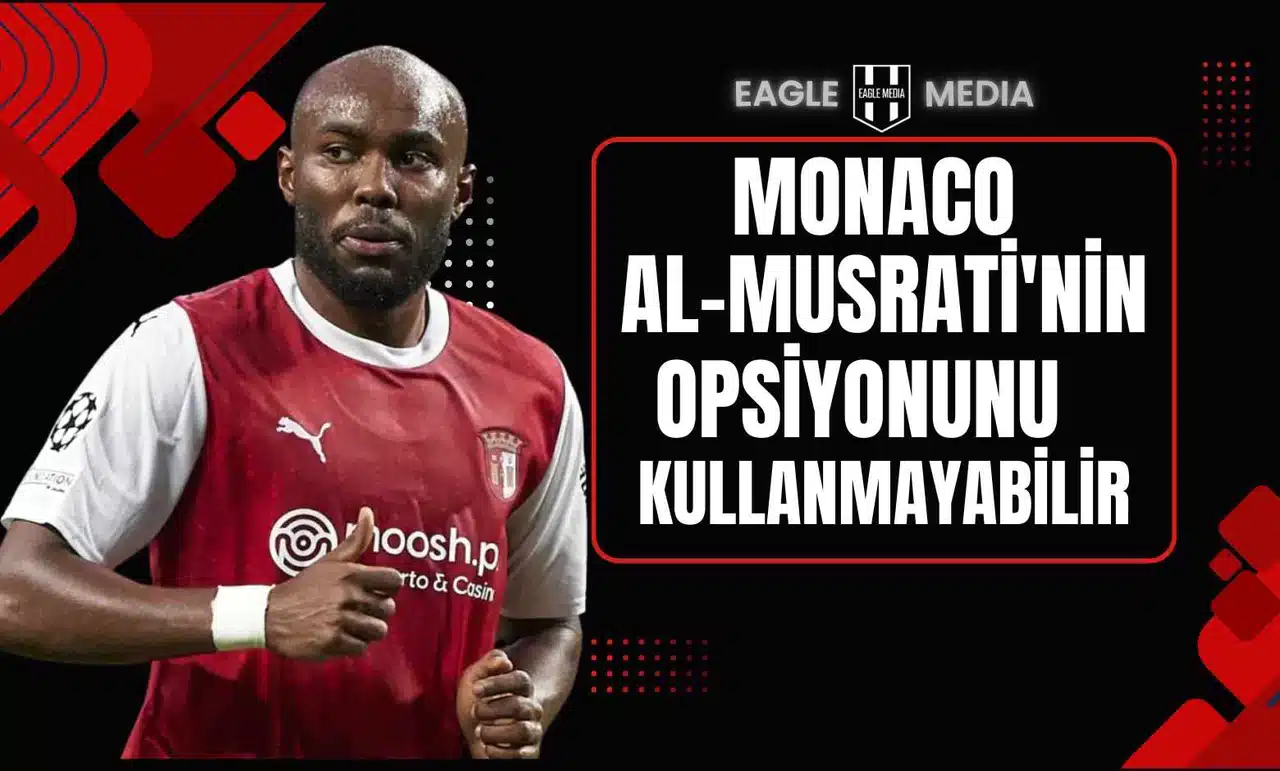 Monaco, Al Musrati’nin Satın Alma Opsiyonunu Kullanmayabilir
