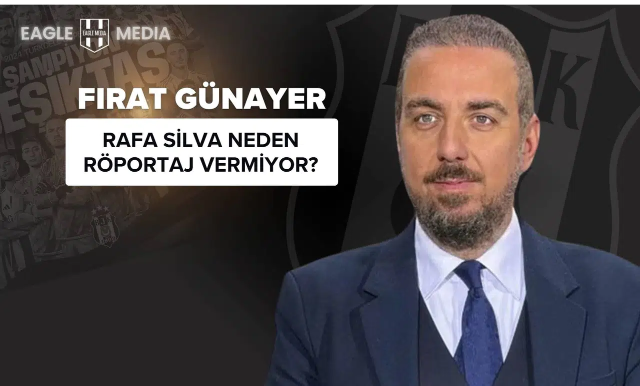 Fırat Günayer: Rafa Silva Neden Röportaj Vermiyor?