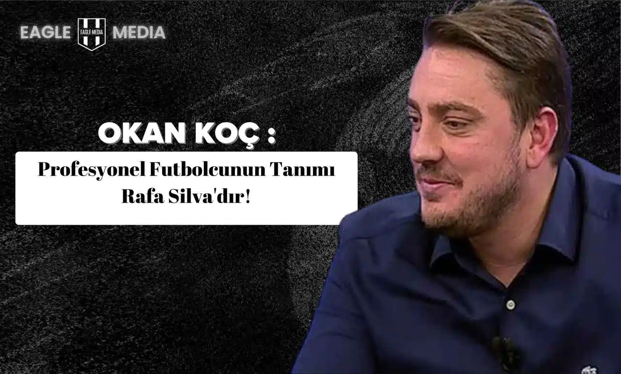 Okan Koç: "Profesyonel Futbolcunun Tanımı Rafa Silva'dır!"