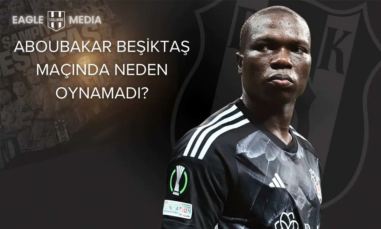 Aboubakar Beşiktaş Maçında Neden Oynamadı?
