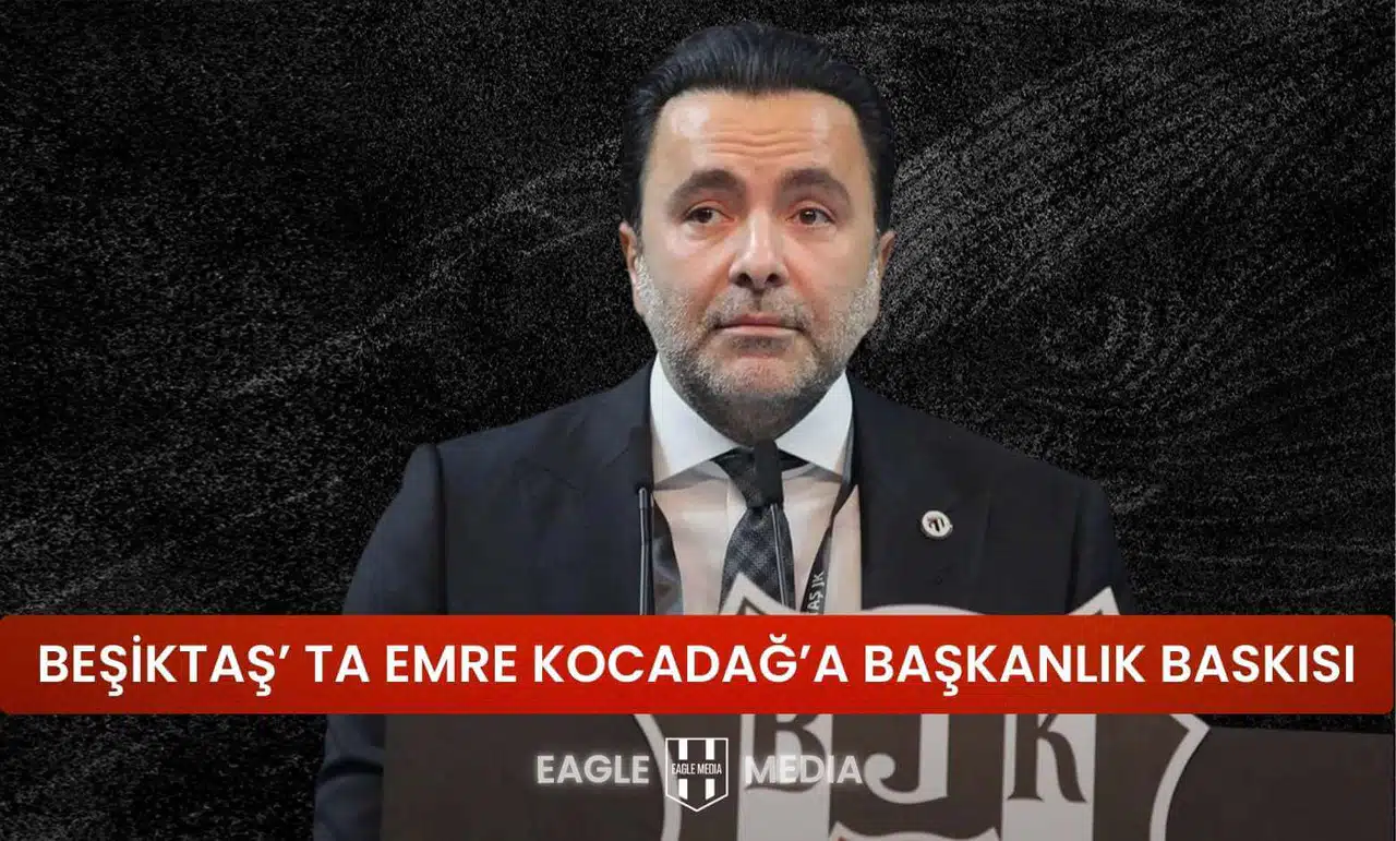 Beşiktaş’ta Emre Kocadağ’a Başkanlık Baskısı