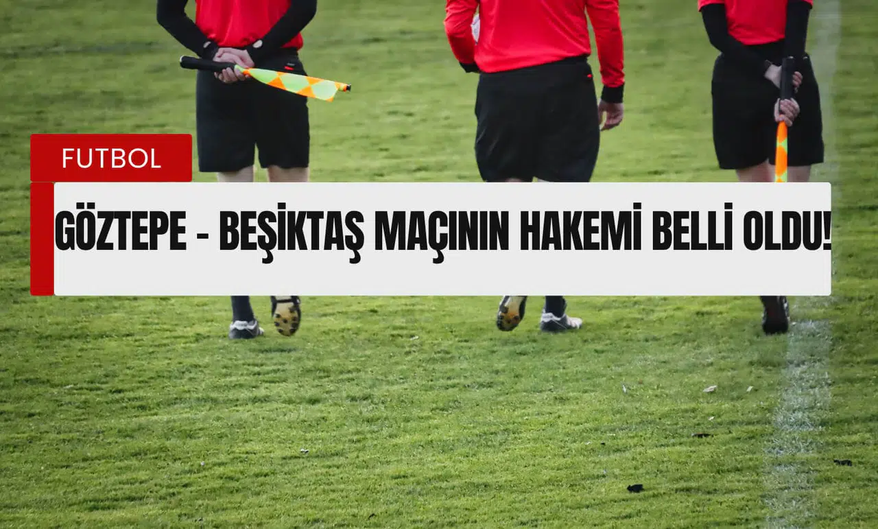 Göztepe - Beşiktaş Maçının Hakemi Belli Oldu!