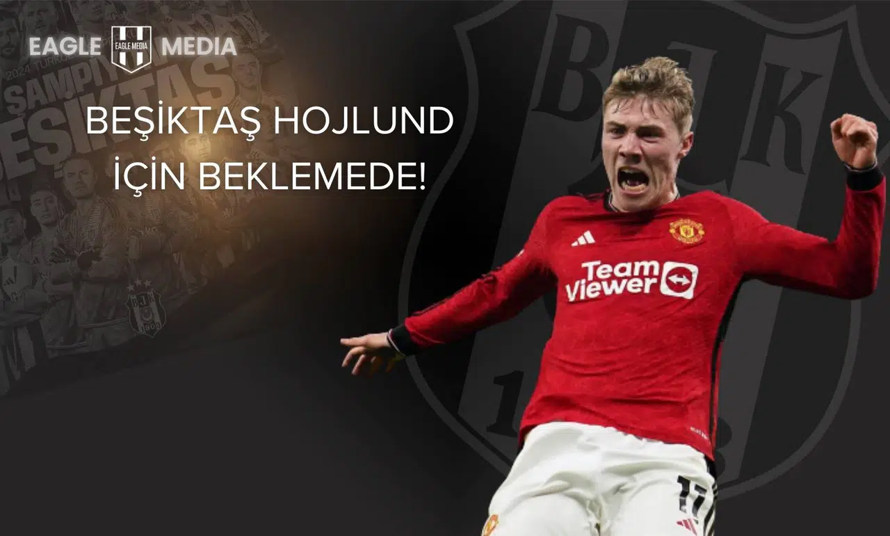 Osimhen Manu'ya, Hojlund Beşiktaş'a!
