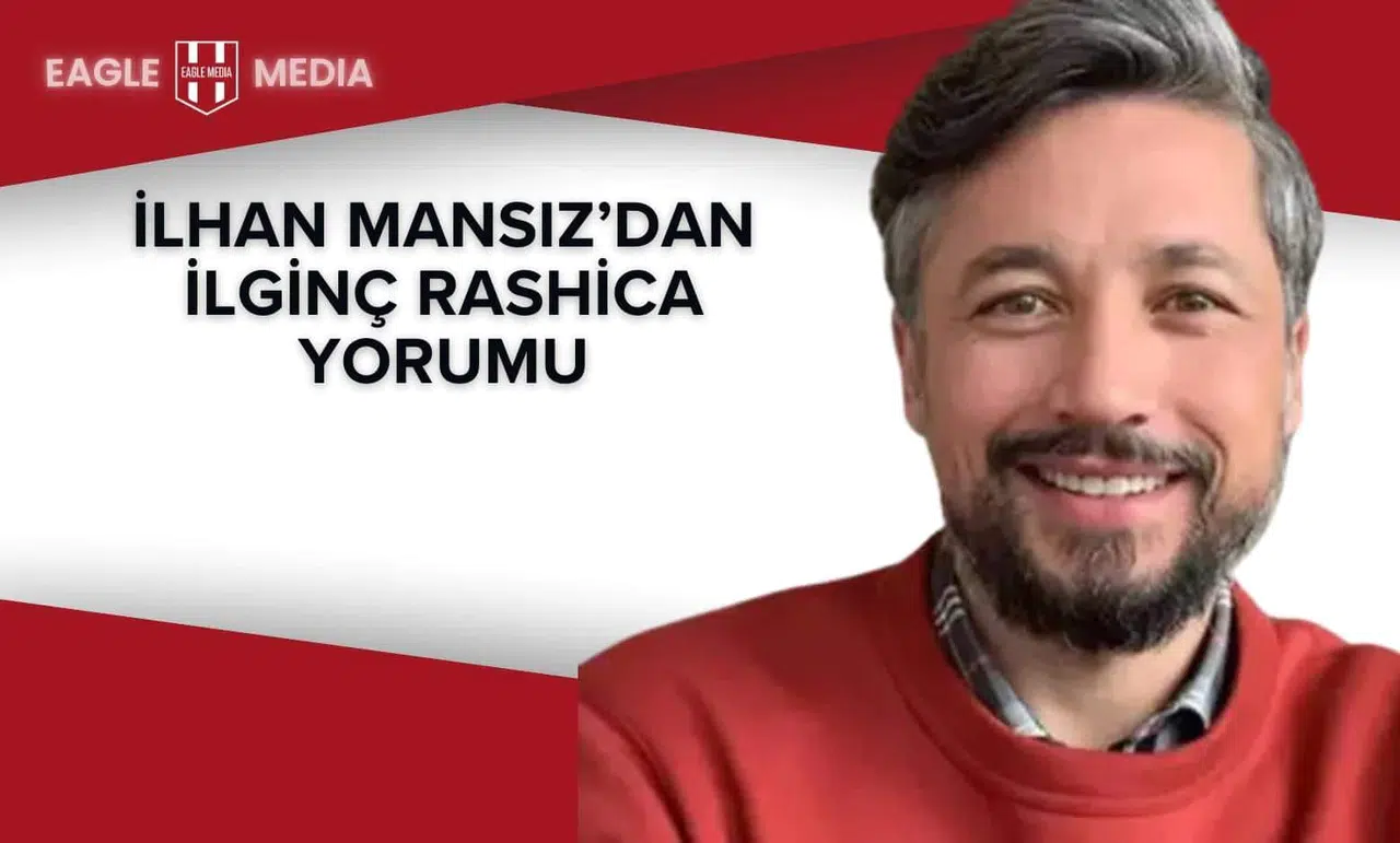 İlhan Mansız’dan İlginç Rashica Yorumu
