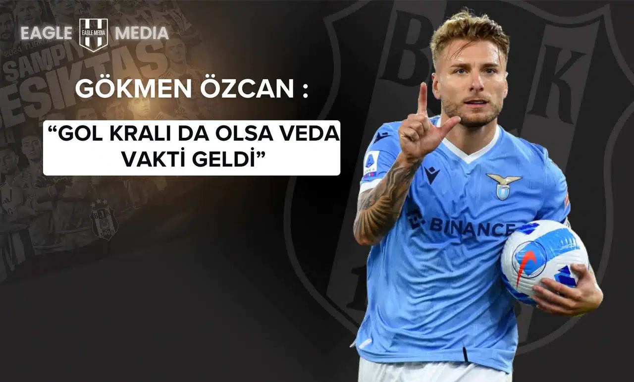 Gökmen Özcan’dan Immobile Yorumu: “Gol Kralı da Olsa Veda Vakti Geldi”