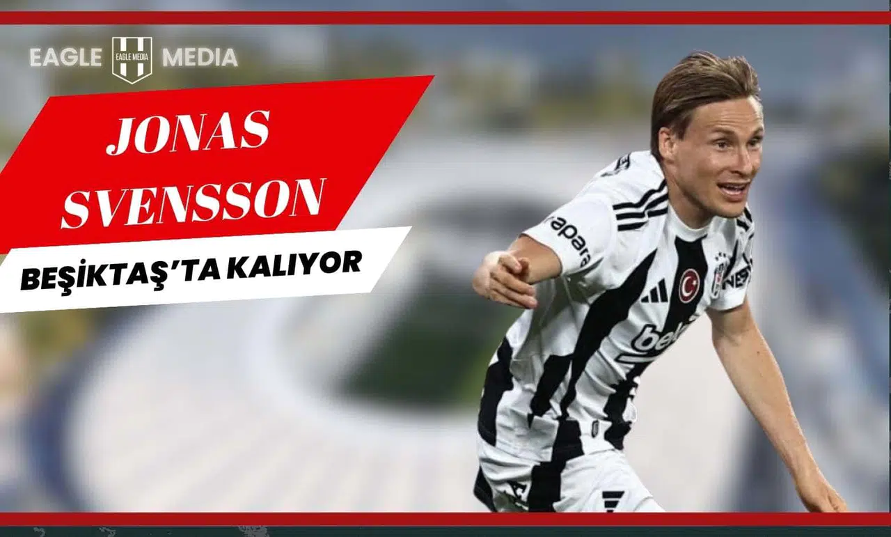 Beşiktaş'ta Transfer Planlaması Netleşiyor: 30 Yaş Üstü Yok, Jonas Svensson Kalıyor