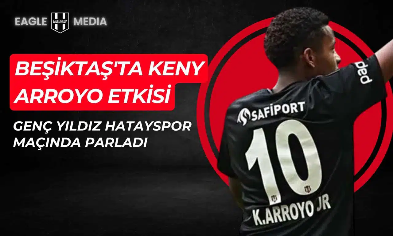 Beşiktaş'ta Keny Arroyo Etkisi