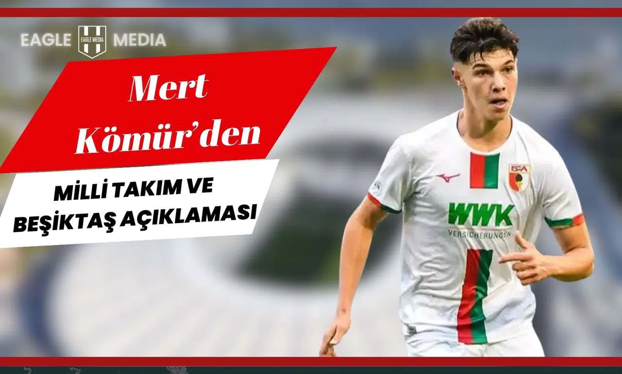Mert Kömür'den Milli Takım ve Beşiktaş Açıklaması