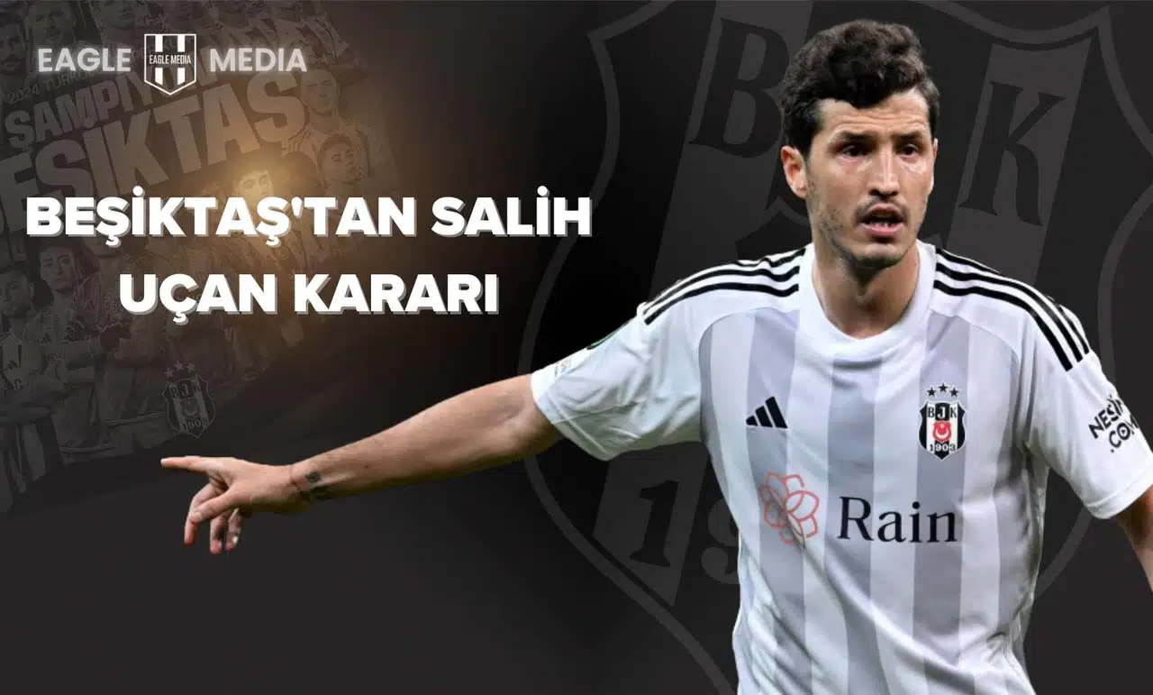 Beşiktaş'tan Salih Uçan Kararı: Sözleşmesi Uzatıldı