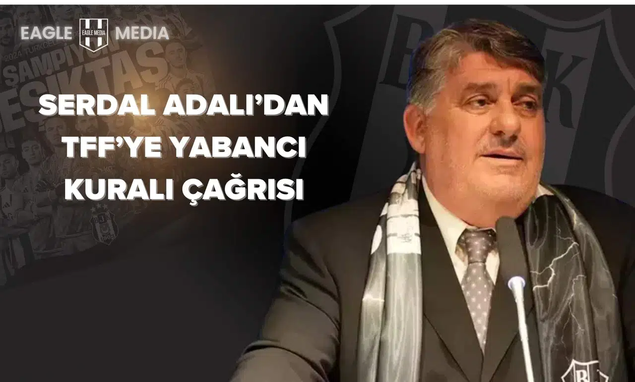 Serdal Adalı’dan TFF’ye Yabancı Kuralı Çağrısı