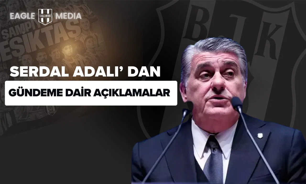 Serdal Adalı’dan Flaş Açıklamalar