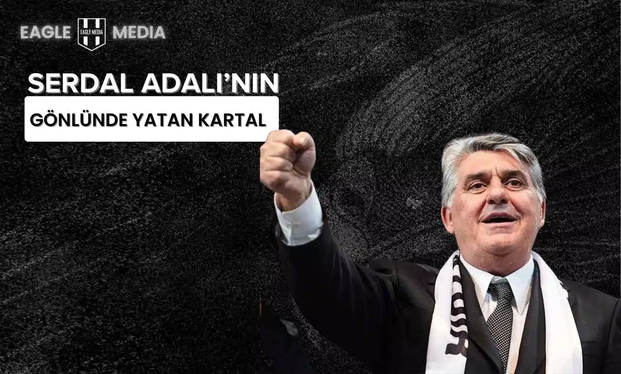 Serdal Adalı'nın Gönlünde Yatan Kartal!
