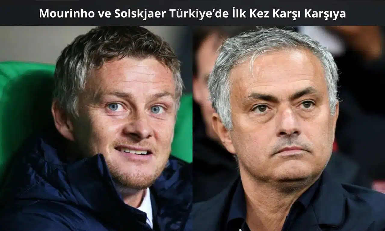 Mourinho ve Solskjaer Türkiye’de İlk Kez Karşı Karşıya: Derbide Sezonun Finali!