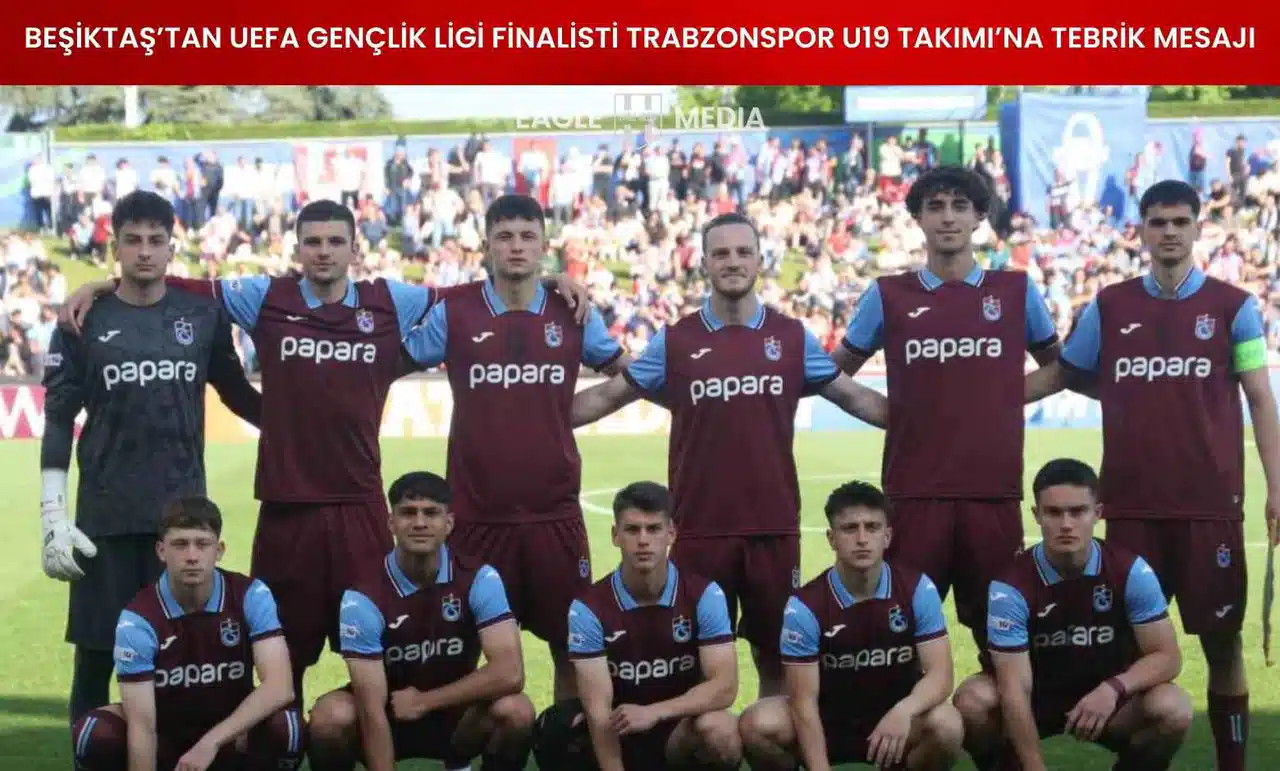 Beşiktaş’tan UEFA Gençlik Ligi Finalisti Trabzonspor U19 Takımı’na Tebrik Mesajı