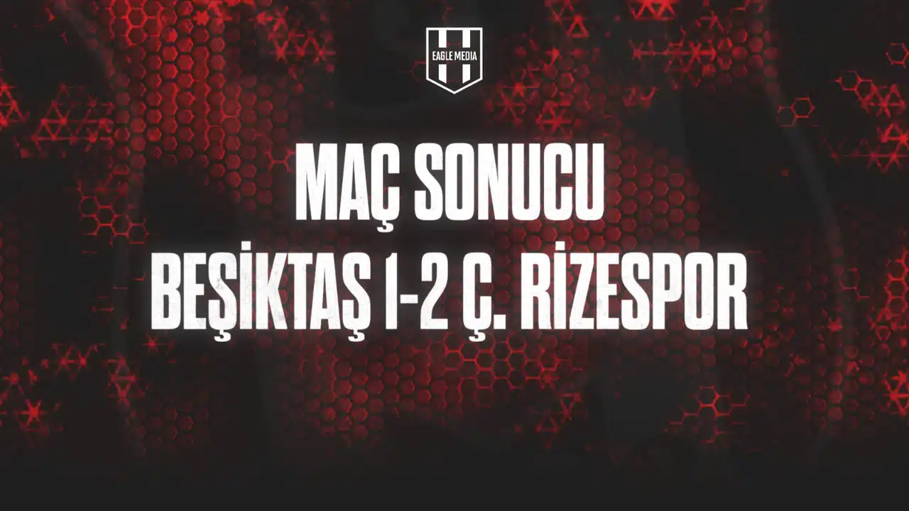 MAÇ SONUCU| Beşiktaş 1-2 Ç. Rizespor
