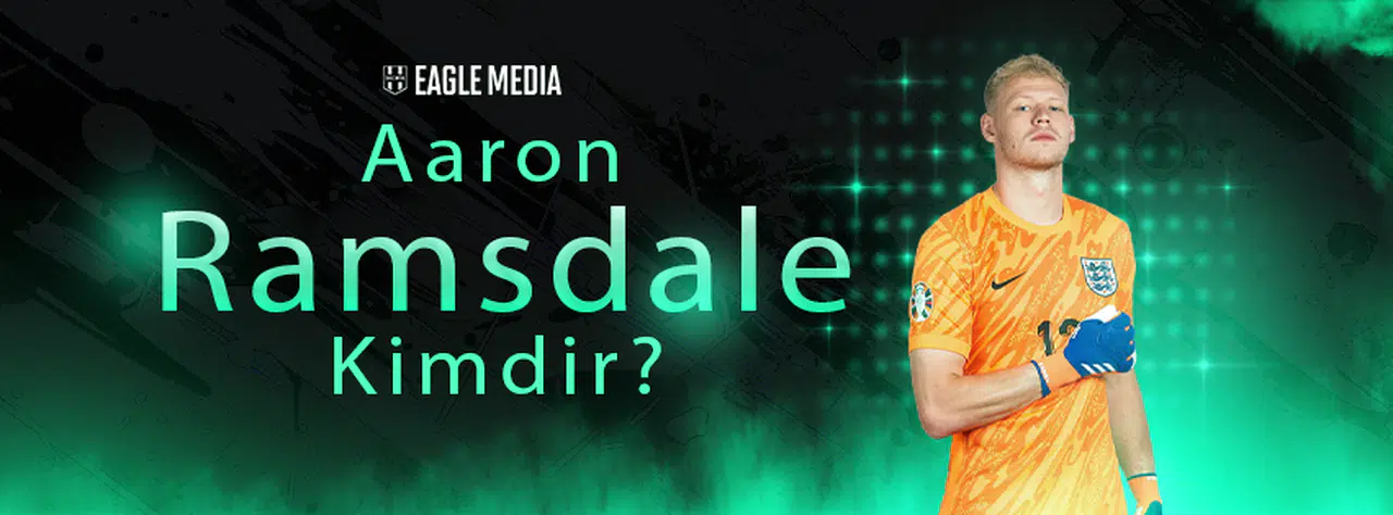 Aaron Ramsdale Kimdir? Kaç Yaşında? Hangi Pozisyonda Oynuyor?