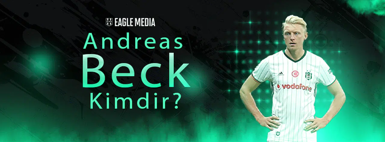Andreas Beck Kimdir? Kaç Yaşında? Hangi Pozisyonda Oynuyor?