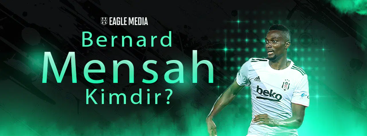 Bernard Mensah Kimdir? Kaç Yaşında? Hangi Pozisyonda Oynuyor?