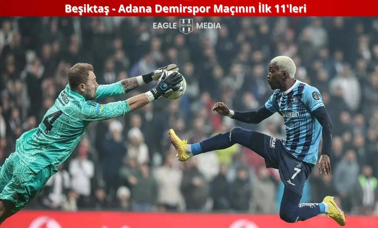 Beşiktaş - Adana Demirspor Maçının İlk 11'leri Belli Oldu