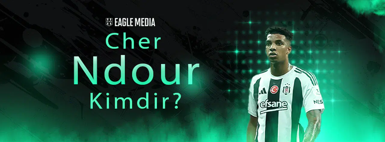 Cher Ndour Kimdir? Kaç Yaşında? Hangi Pozisyonda Oynuyor?