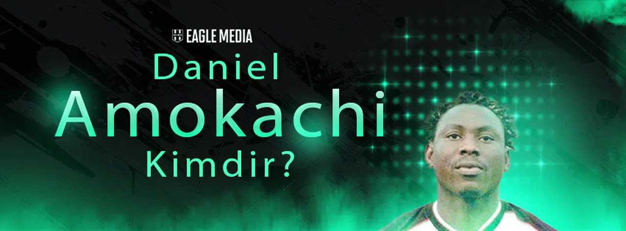 Daniel Amokachi Kimdir? Kaç Yaşında? Hangi Pozisyonda Oynuyor?