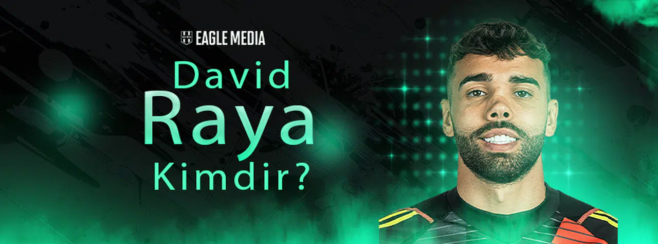 David Raya Kimdir? Kaç Yaşında? Hangi Mevkide Oynuyor?