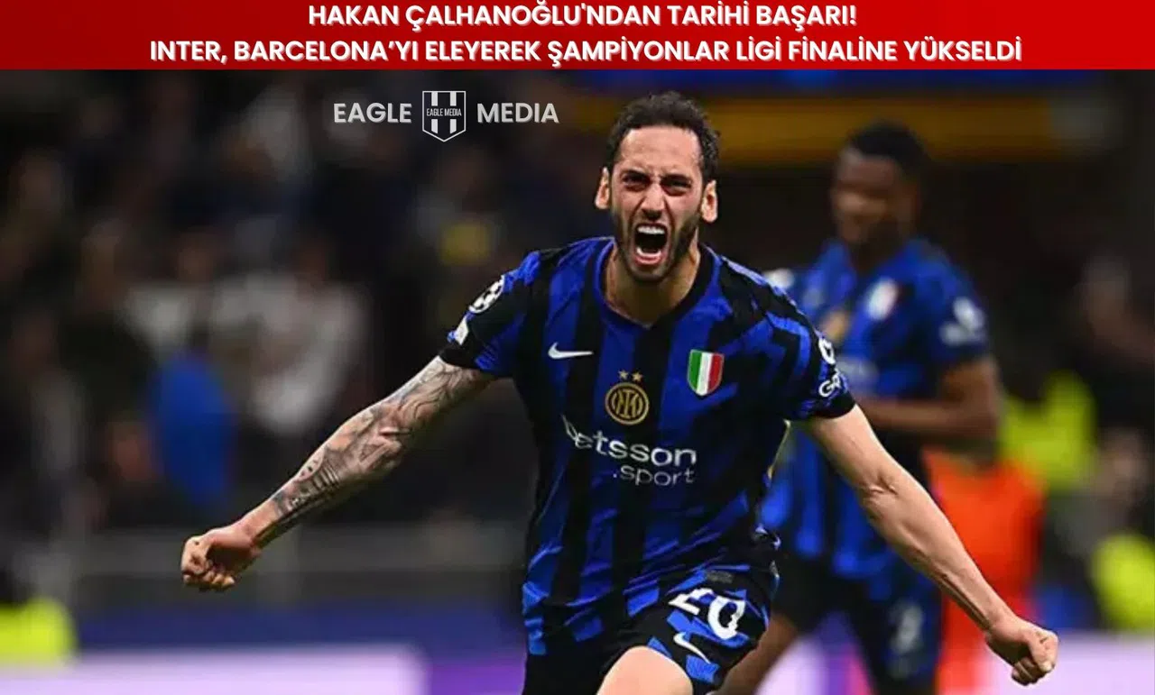Hakan Çalhanoğlu'ndan Tarihi Başarı! Inter, Barcelona’yı Eleyerek Şampiyonlar Ligi Finaline Yükseldi
