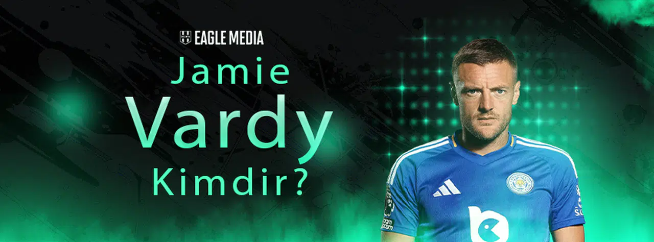 Jamie Vardy Kimdir? Kaç Yaşında? Nereli?
