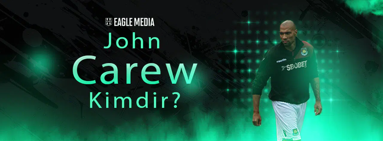 John Carew Kimdir? Kaç Yaşında? Hangi Pozisyonda Oynuyor?